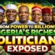 From Power to Billions: Nigeria’s Richest Politicians Exposed